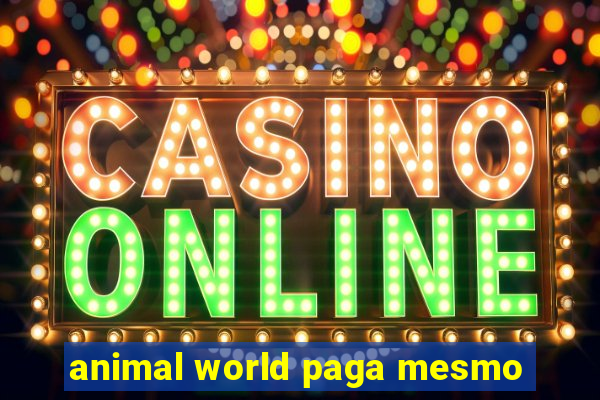 animal world paga mesmo